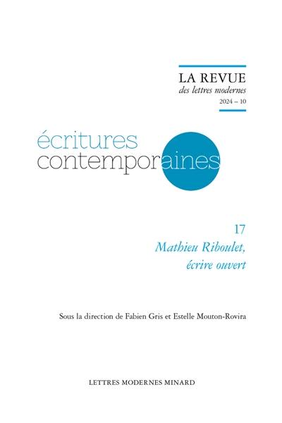 Ecritures contemporaines. Vol. 17. Mathieu Riboulet : écrire ouvert