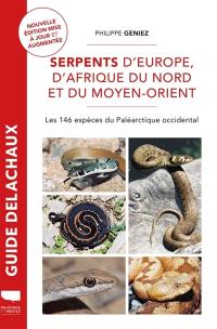 Serpents d'Europe, d'Afrique du Nord et du Moyen-Orient : les 146 espèces du Paléarctique occidental