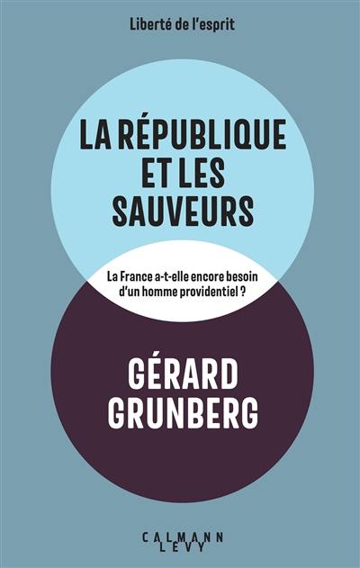 La République et les sauveurs : la France a-t-elle encore besoin d'un homme providentiel ?