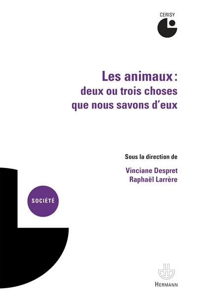 Les animaux : deux ou trois choses que nous savons d'eux : actes du colloque, Cerisy-la-Salle, juillet 2010