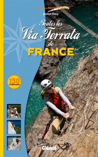 Toutes les via ferrata de France : 130 itinéraires