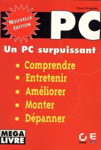 Comprendre, entretenir, améliorer, monter et dépanner un PC