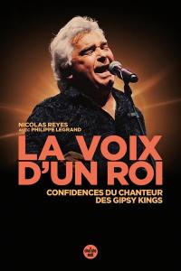 La voix d'un roi : confidences du chanteur des Gipsy Kings