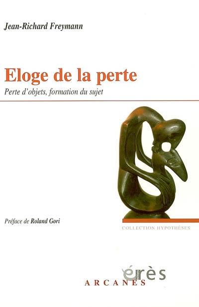 Eloge de la perte : perte d'objets, formation du sujet