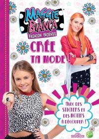 Maggie & Bianca : crée ta mode : avec des stickers et des motifs à découper !