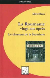 La Roumanie vingt ans après : le chasseur de la Securitate