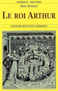 Le roi Arthur : de l'histoire au roman