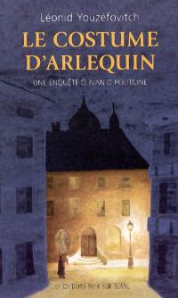 Une enquête d'Ivan D. Poutiline. Vol. 1. Le costume d'Arlequin