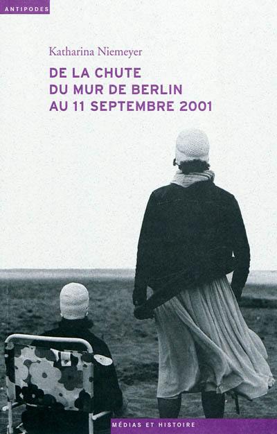 De la chute du mur de Berlin au 11 septembre 2001 : le journal télévisé, les mémoires collectives et l'écriture de l'histoire