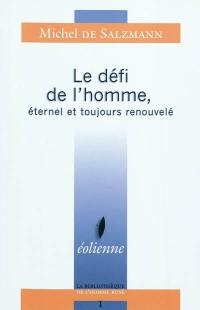 Le défi de l'homme : éternel et toujours renouvelé. Une source infinie de liberté intérieure