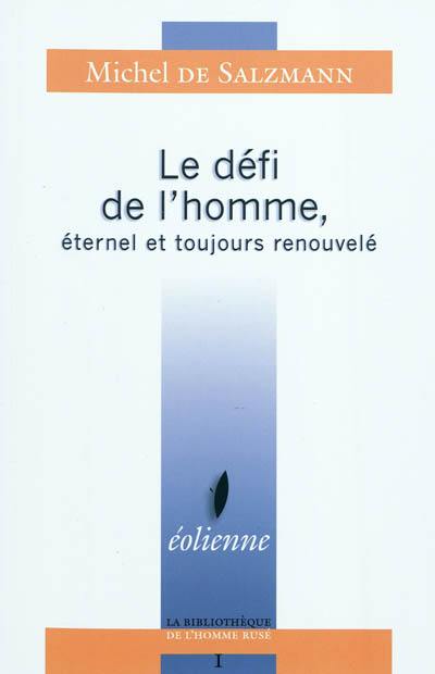 Le défi de l'homme : éternel et toujours renouvelé. Une source infinie de liberté intérieure