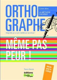 Orthographe, même pas peur ! : la méthode Chevrier : cahier élève