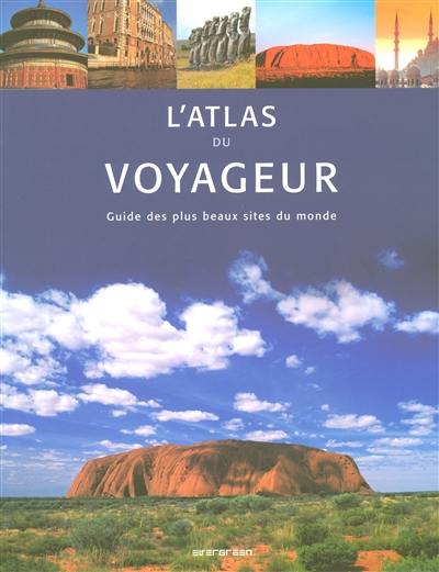 L'atlas du voyageur : guide des plus beaux sites du monde