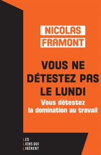 Vous ne détestez pas le lundi : vous détestez la domination au travail