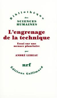 L'engrenage de la technique : essai sur une menace planétaire