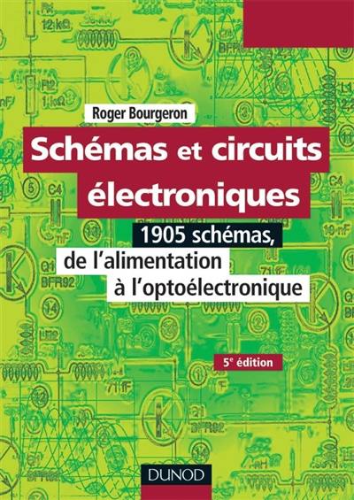 Schémas et circuits électroniques. Vol. 1. 1905 schémas, de l'alimentation à l'optoélectronique