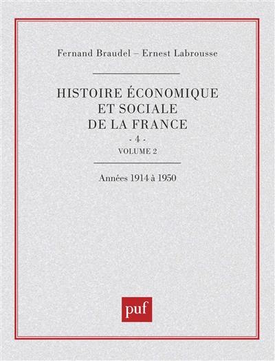 Histoire économique et sociale de la France. Vol. 4-2. L'Ere industrielle et la société d'aujourd'hui (1880-1980) : le temps des guerres mondiales et de la grande crise de 1914 à 1950