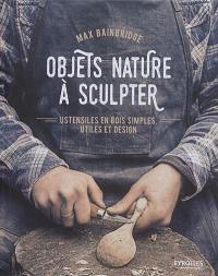 Objets nature à sculpter : ustensiles en bois simples, utiles et design