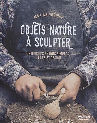 Objets nature à sculpter : ustensiles en bois simples, utiles et design