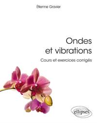 Ondes et vibrations : cours et exercices corrigés