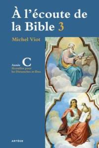 A l'écoute de la Bible. Vol. 3. Homélies, dimanches et fêtes : année C