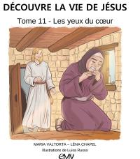 Découvre la vie de Jésus. Vol. 11. Les yeux du coeur