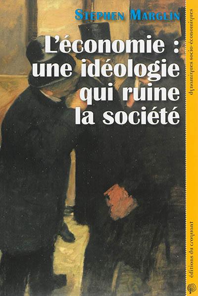 L'économie : une idéologie qui ruine la société