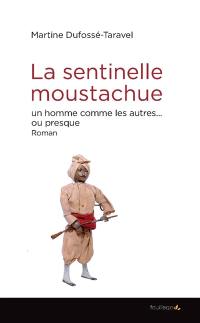 La sentinelle moustachue : un homme comme les autres... ou presque