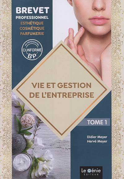 Vie et gestion de l'entreprise : brevet professionnel esthétique, cosmétique, parfumerie. Vol. 1