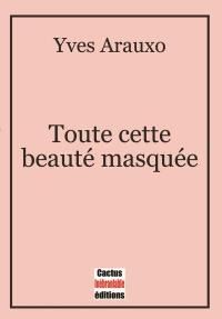 Toute cette beauté masquée : 99 fragments érotiques