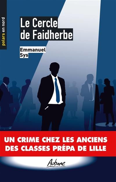 Le cercle de Faidherbe : un crime chez les anciens des classes prépa de Lille