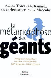 La métamorphose des géants : pratiques d'intervention : comment se transforment EDF, Trenitalia, AT & T et Lucent