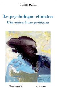 Le psychologue clinicien : l'invention d'une profession