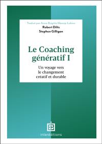 Le coaching génératif. Vol. 1. Un voyage vers le changement créatif et durable