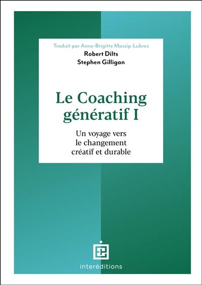 Le coaching génératif. Vol. 1. Un voyage vers le changement créatif et durable