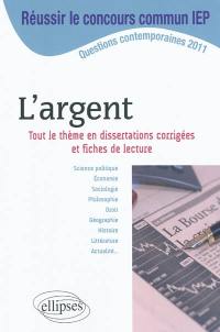 L'argent : tout le thème en dissertations corrigées et fiches de lecture : questions contemporaines 2011