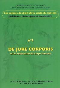 Cahiers de droit de la santé du Sud-Est, n° 2. De jure corporis ou La réification du corps humain