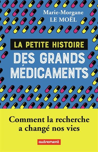 La petite histoire des grands médicaments : comment la recherche a changé nos vies