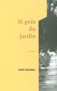 Si près du jardin