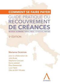 Comment se faire payer : guide pratique du recouvrement de créances : Belgique, Allemagne, France, Italie, Luxembourg, Pays-Bas