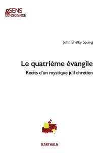 Le quatrième Evangile : récits d'un mystique juif chrétien