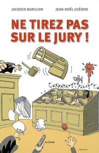 Ne tirez pas sur le jury !