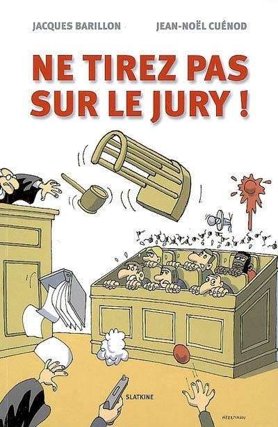 Ne tirez pas sur le jury !