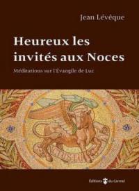 Heureux les invités aux noces : méditations sur l'Evangile de Luc