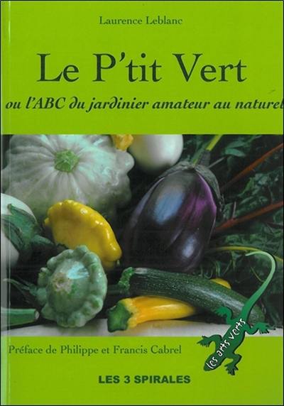 Le p'tit vert : ABC du jardinier amateur au naturel