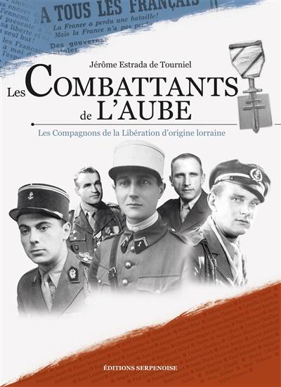 Les combattants de l'aube : les compagnons de la Libération d'origine lorraine