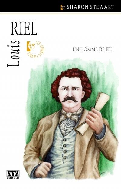 Louis Riel : homme de feu