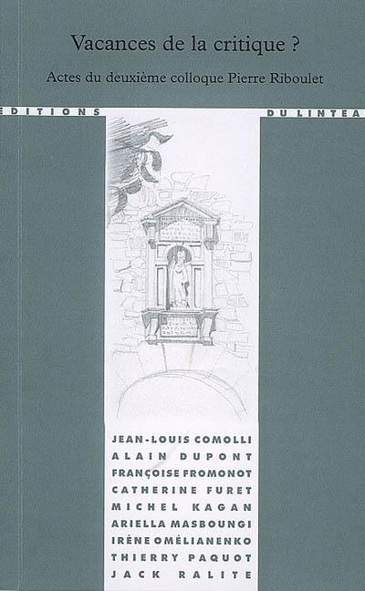 Vacances de la critique : actes du deuxième Colloque Pierre Riboulet, Paris, 24 octobre 2007