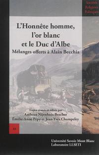 L'honnête homme, l'or blanc et le duc d'Albe : mélanges offerts à Alain Becchia