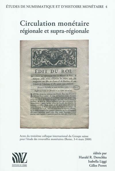 Circulation monétaire régionale et supra-régionale : actes du troisième colloque international du Groupe suisse pour l'étude des trouvailles monétaire, Berne, 3-4 mars 2000. Regionaler und überregionaler Geldumlauf : Sitzungsbericht des dritten internationalen Kolloquiums der Schweizerischen Arbeitsgemeinschaft für Fundmünzen, Bern, 3-4 März 2000